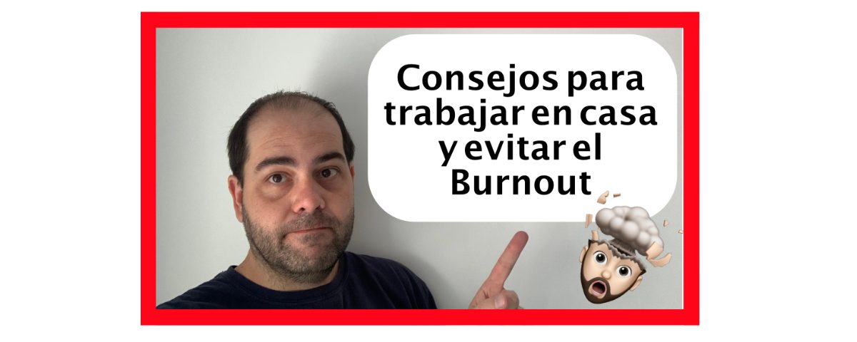 Consejos para trabajar desde casa y evitar el burnout